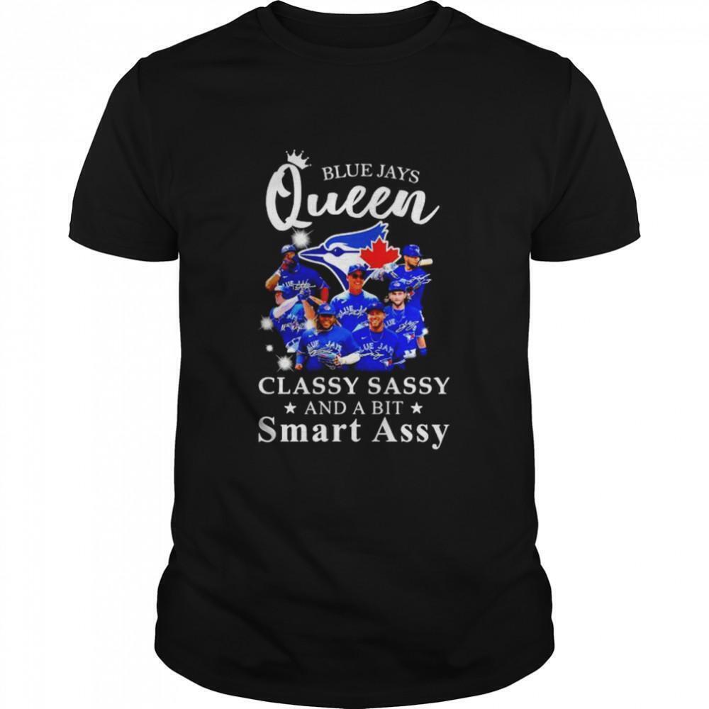 Blue Jays Queen Classy Sassy And A Bit Smart Assy Signatures Shirt
